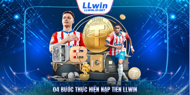 04 bước thực hiện nạp tiền LLWIN