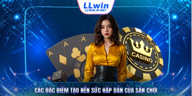 Các đặc điểm tạo nên sức hấp dẫn của sân chơi
