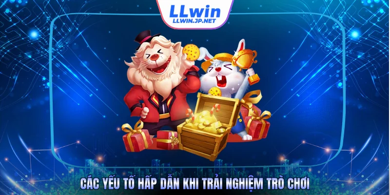 Các yếu tố hấp dẫn khi trải nghiệm trò chơi