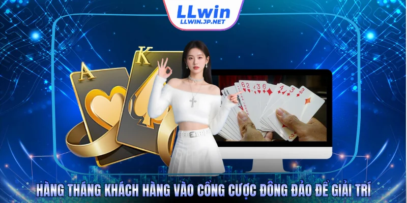 Hàng tháng khách hàng vào cổng cược đông đảo để giải trí