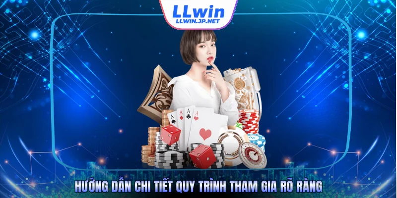 Hướng dẫn chi tiết quy trình tham gia rõ ràng