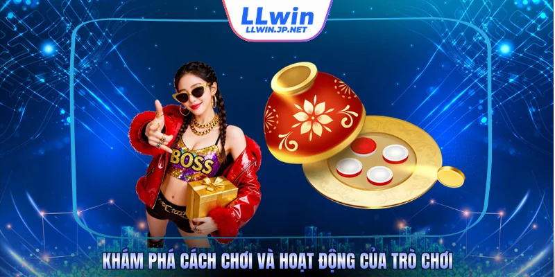Khám phá cách chơi và hoạt động của trò chơi