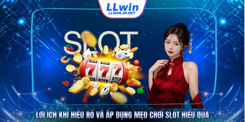 Lợi ích khi hiểu rõ và áp dụng mẹo chơi slot hiệu quả