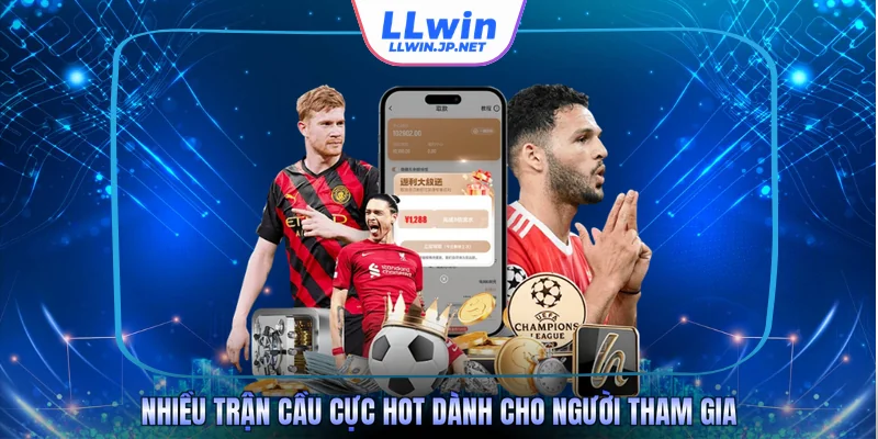 Nhiều trận cầu cực hot dành cho người tham gia