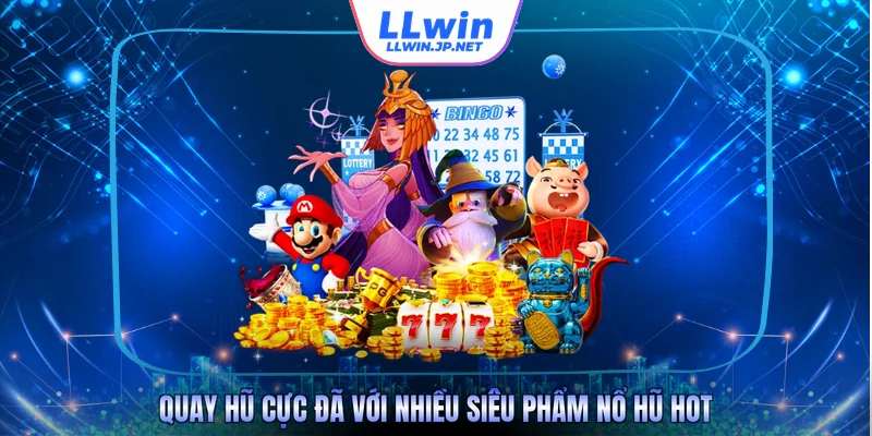 Quay hũ cực đã với nhiều siêu phẩm nổ hũ hot