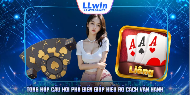 Tổng hợp câu hỏi phổ biến giúp hiểu rõ cách vận hành