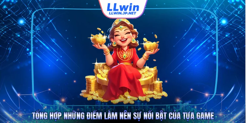 Tổng hợp những điểm làm nên sự nổi bật của tựa game