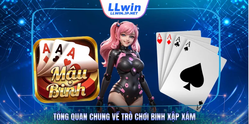 Tổng quan chung về trò chơi Binh Xập Xám