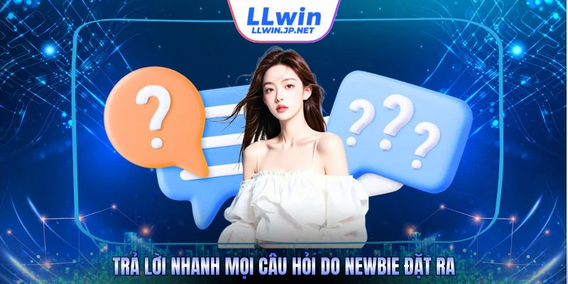 Trả lời nhanh mọi câu hỏi do newbie đặt ra