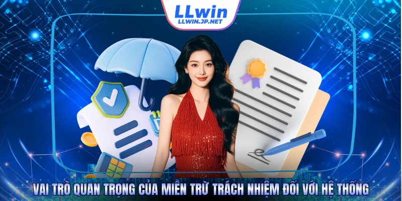 Vai trò quan trọng của miễn trừ trách nhiệm đối với hệ thống